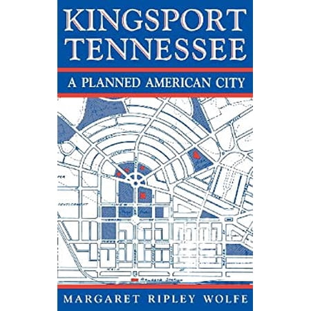 Pre-Owned Kingsport, Tennessee: A Planned American City (Hardcover) 0813116244 9780813116242