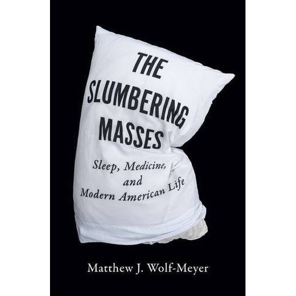 Les Masses Endormies: Sommeil, Médecine et Vie Américaine Moderne (un Livre Quadrant)
