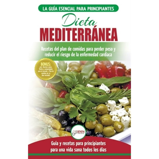 Dieta Mediterr Nea Gu A Para Principiantes Y Libro De Cocina Para Reducir El Riesgo De Enfermedad Card Aca Y Recetas Para Planes De Comidas Para Perd Walmart Com Walmart Com