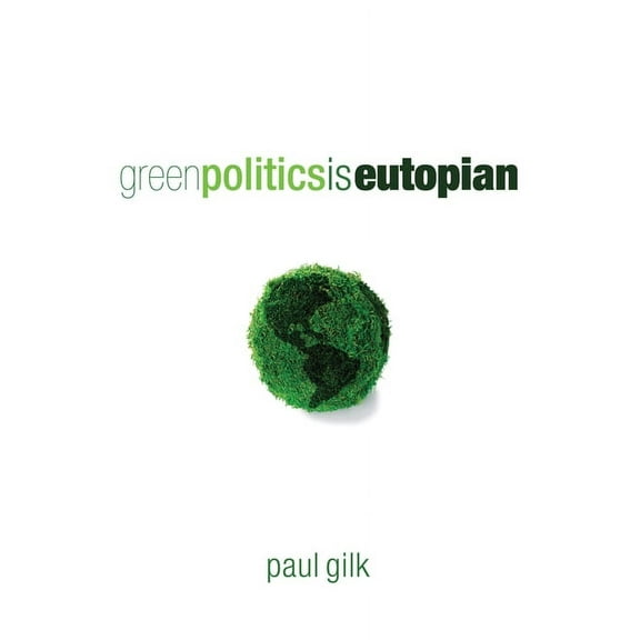 Green Politics Is Eutopian (Paperback)