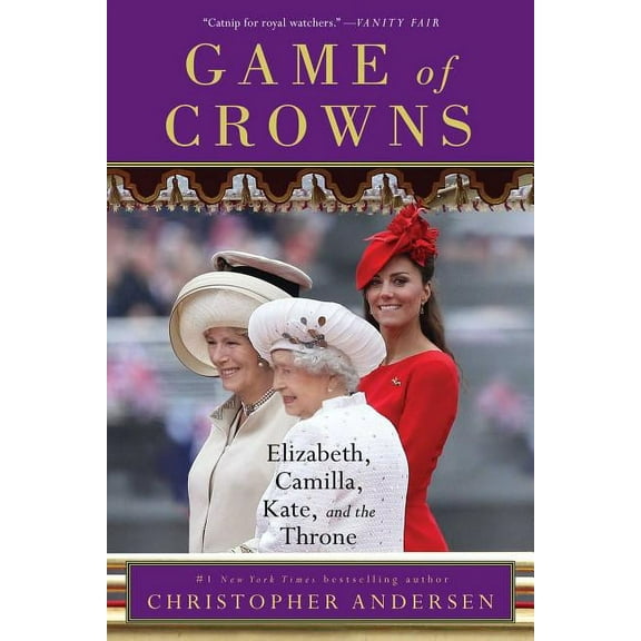 Game of Crowns: Elizabeth, Camilla, Kate, and the Throne, (Paperback)