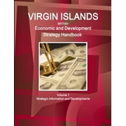 Virgin Islands Economic and Development Strategy Handbook Volume 1 Strategic Information and Developments (Paperback)