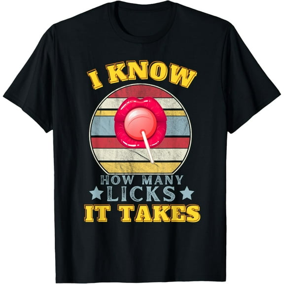 I Know How Many Licks It Takes Funny Candy Lover Lollipop T-Shirt