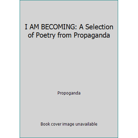 Pre-Owned I AM BECOMING: A Selection of Poetry from Propaganda (Paperback) 0692508473 9780692508473