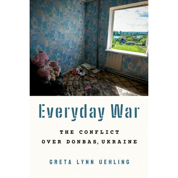 Everyday War: The Conflict Over Donbas, Ukraine, (Paperback)