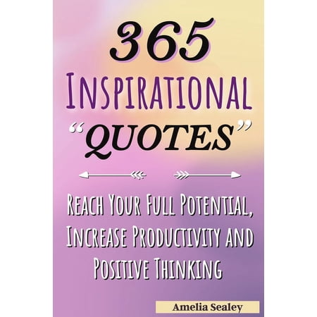 365 Inspirational Quotes: Daily Motivational Quotes, Reach Your Full Potential, Increase Productivity and Positive Think, (Paperback)