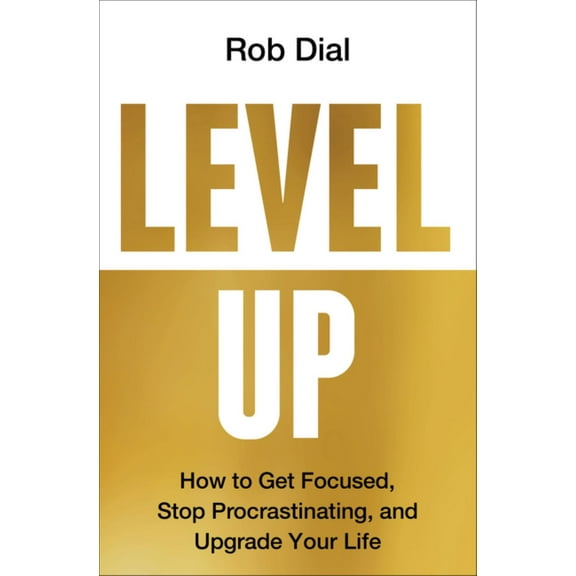 Level Up: How to Get Focused, Stop Procrastinating, and Upgrade Your Life (Hardcover)