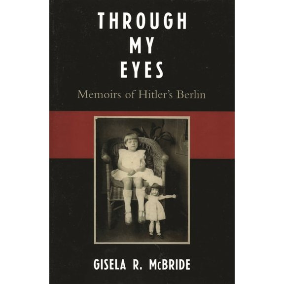Through My Eyes: Memoirs of Hitler's Berlin, (Paperback)