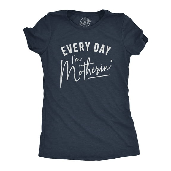 Womens Every Day I'm Motherin T Shirt Funny Mothers Day Mommy Hustle Parenting Graphic Tee Womens Graphic Tees