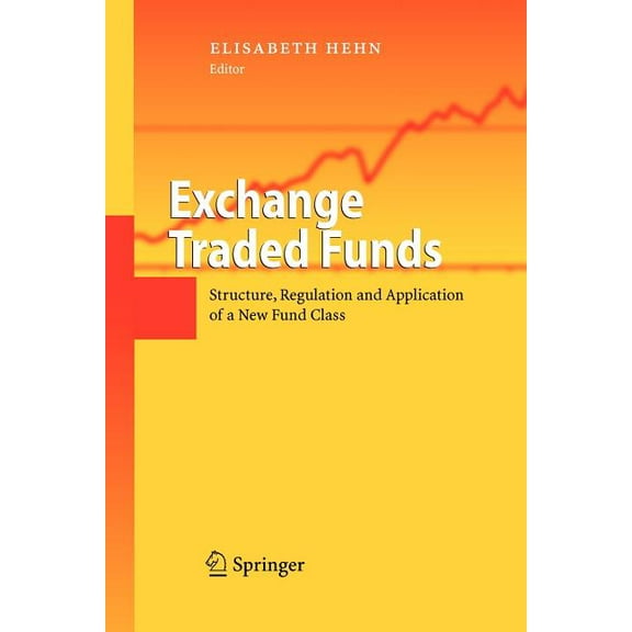 Exchange Traded Funds: Structure, Regulation and Application of a New Fund Class, (Paperback)