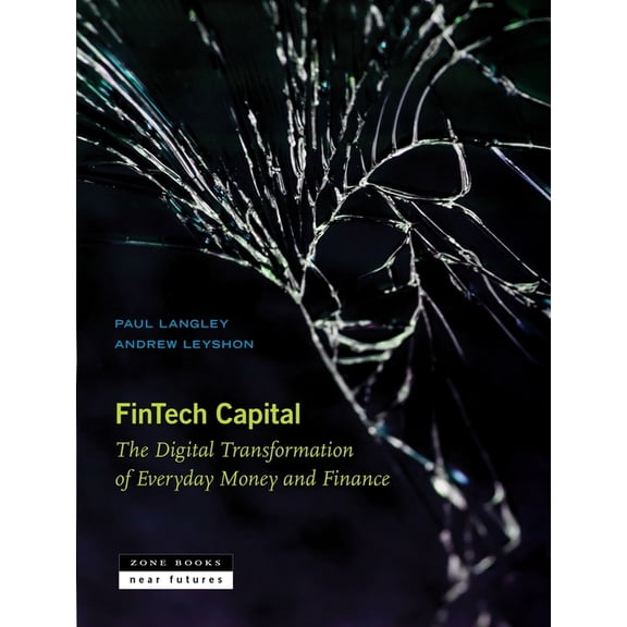 Near Futures Fintech Capital: The Digital Transformation of Everyday Money and Finance, Book 11, (Hardcover)