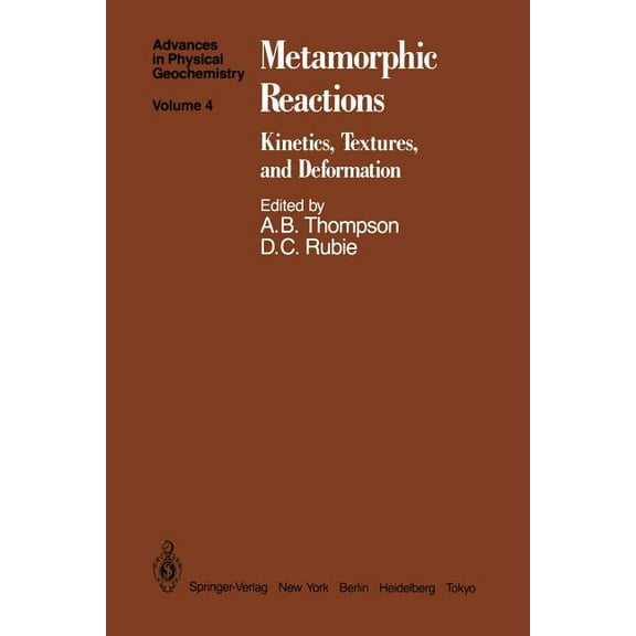 Advances in Physical Geochemistry Metamorphic Reactions: Kinetics, Textures, and Deformation, Book 4, (Paperback)