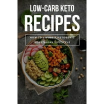 Low-Carb Keto Recipes: How To Living A Ketogenic Vegetarian Lifestyle: Ow Carb Recipes For Beginners (Paperback)