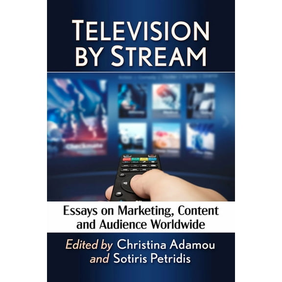 Television by Stream: Essays on Marketing, Content and Audience Worldwide, (Paperback)