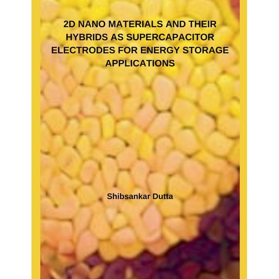 2D Nano Materials and Their Hybrids as Supercapacitor Electrodes for Energy Storage Applications, (Paperback)