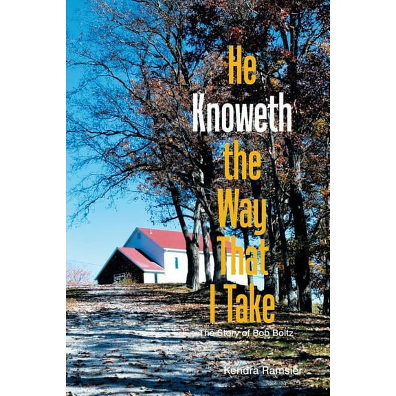 He Knoweth the Way That I Take: The Story of Bob Boltz (Paperback)