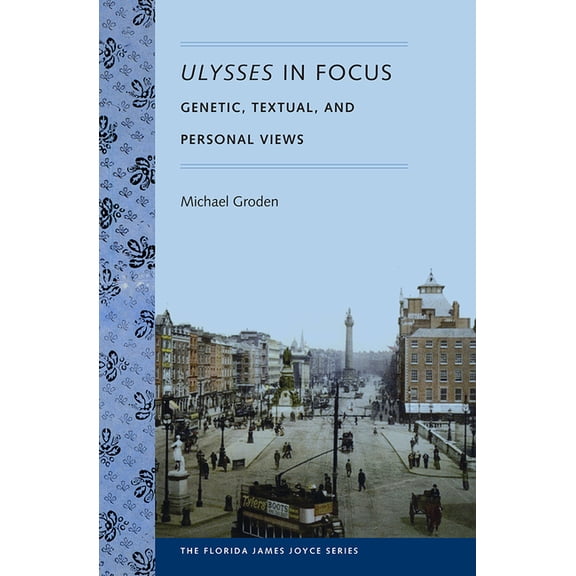 Florida James Joyce Ulysses in Focus: Genetic, Textual, and Personal Views, (Paperback)