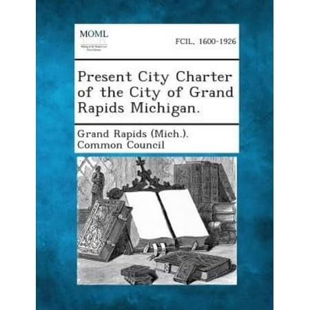 - Present City Charter of the City of Grand Rapids Michigan.