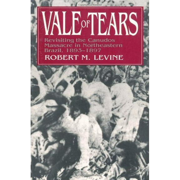 Pre-Owned Vale of Tears: Revisiting the Canudos Massacre in Northeastern Brazil, 1893-1897 (Paperback) 0520203437 9780520203433