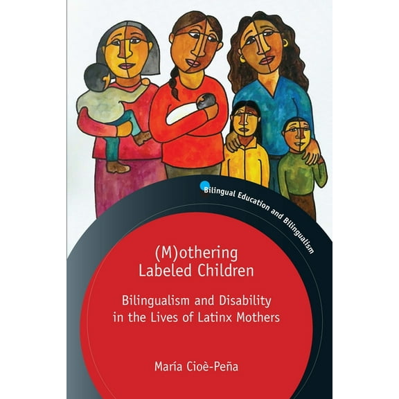 Bilingual Education & Bilingualism (M)Othering Labeled Children: Bilingualism and Disability in the Lives of Latinx Mothers, Book 131, (Paperback)