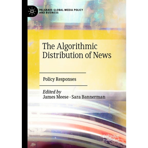 Palgrave Global Media Policy and Busines The Algorithmic Distribution of News: Policy Responses, (Paperback)