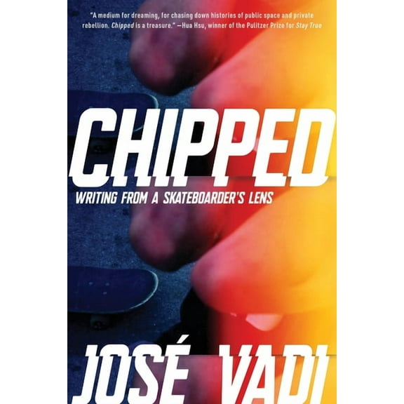 Chipped: Writing from a Skateboarder's Lens, (Paperback)