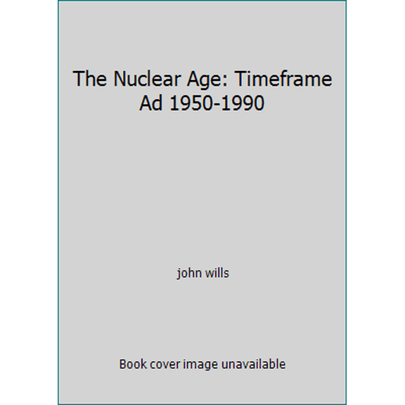 Pre-Owned The Nuclear Age: Timeframe Ad 1950-1990 (Hardcover) 0809464756 9780809464753