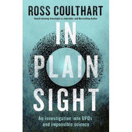 In Plain Sight: an Investigation into Ufos and Impossible Science ...