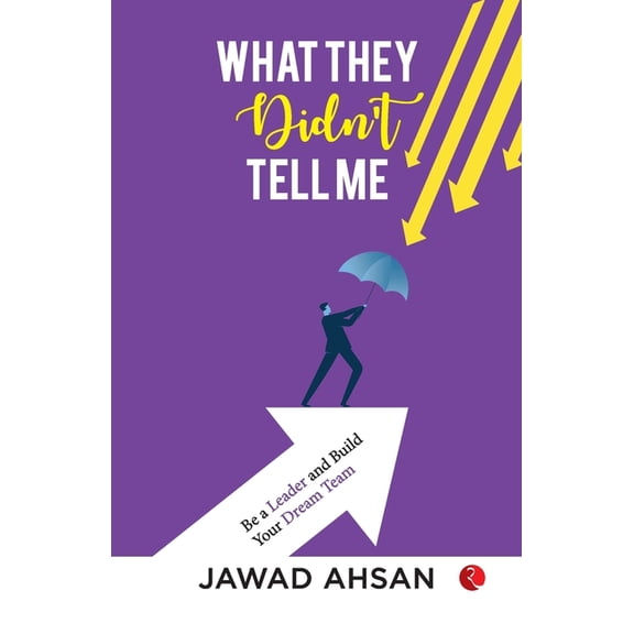 What They Didn't Tell Me: Be a Leader and Build Your Dream Team, (Paperback)
