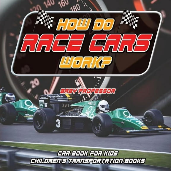 How Do Race Cars Work? Car Book for Kids Children's Transportation Books (Paperback)