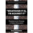 thumbnail image 1 of Pre-Owned Whatever It Is, I'm Against It: Resistance to Change in Higher Education (Paperback) 1682538281 9781682538289, 1 of 1