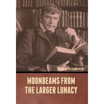 Moonbeams from the Larger Lunacy, (Hardcover)