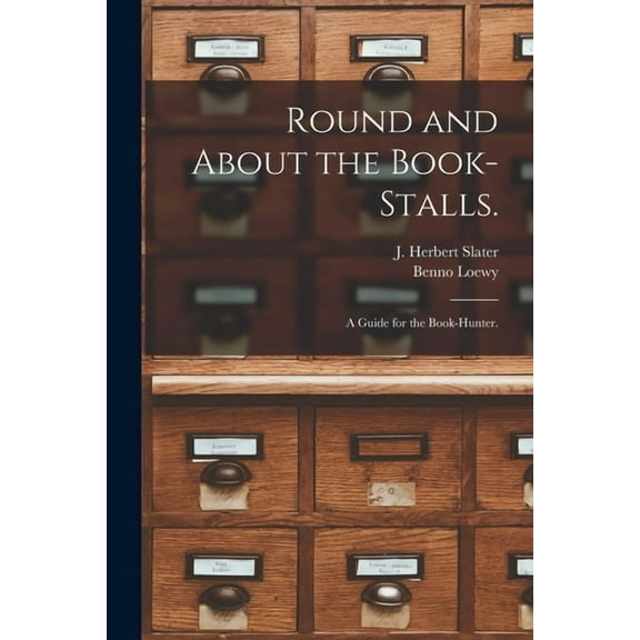 Round and About the Book-stalls. : a Guide for the Book-hunter. (Paperback)