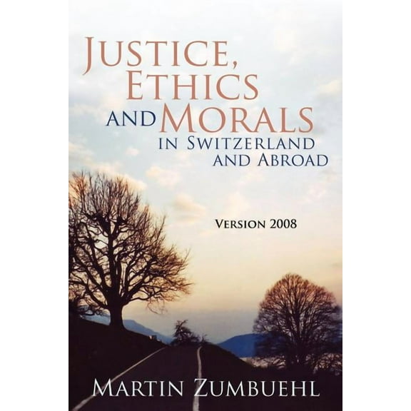 Justice, Ethics and Morals in Switzerland and Abroad: Version 2008 (Paperback)