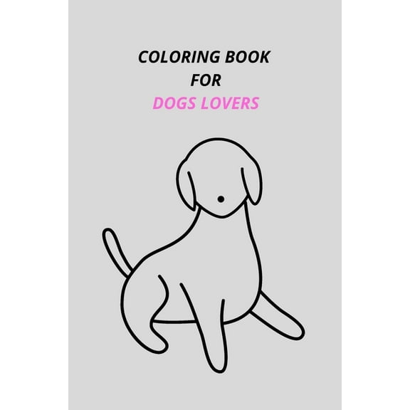 Coloring Book for Dogs Lovers.: 15.24 x 22.86 cm (6 x 9 in) .35 PAGE. (Paperback)