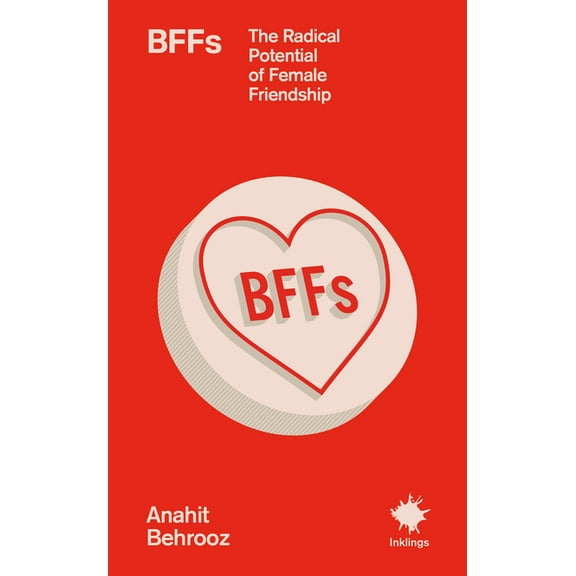 Inklings Bffs: The Radical Potential of Female Friendship, (Paperback)