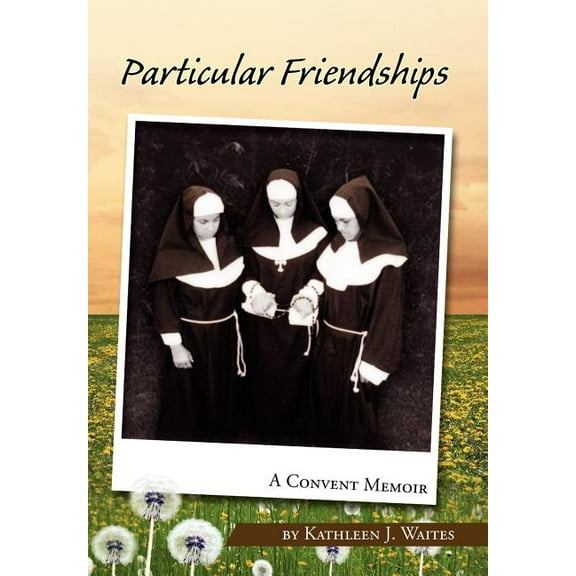 Particular Friendships : A Convent Memoir