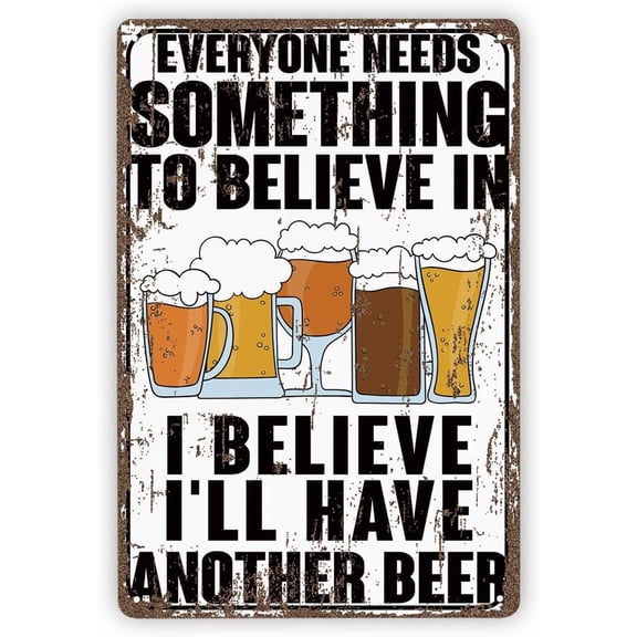 Drinking Metal Sign, Humorous Bar Decor, Funny Home Decor for Kitchen Bar Garage, Everyone Needs Something to Believe, I Believe I’ll Have Another Beer Sign, Vintage Metal Tin Signs, 11.8 * 7.9inches