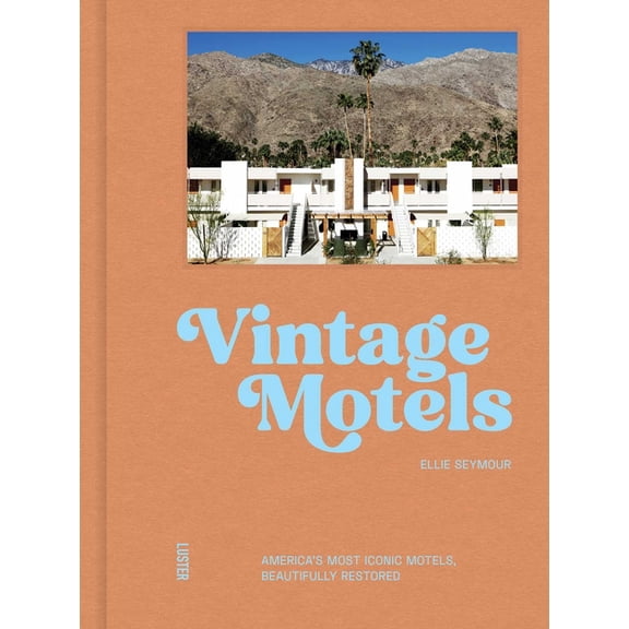 Vintage Motels: America's Most Inspiring Motels Beautifully Restored with Respect for History, (Hardcover)