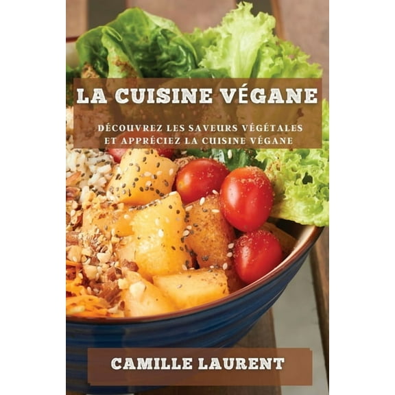 La cuisine végane: Découvrez les saveurs végétales et appréciez la cuisine végane, (Paperback)