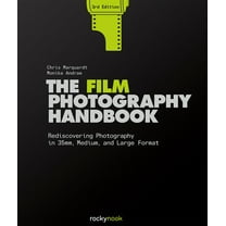 The Film Photography Handbook, 3rd Edition: Rediscovering Photography in 35mm, Medium, and Large Format, (Hardcover)