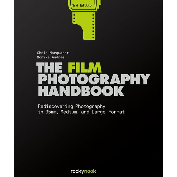 The Film Photography Handbook, 3rd Edition: Rediscovering Photography in 35mm, Medium, and Large Format, (Hardcover)