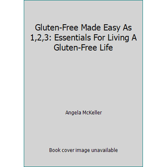 Pre-Owned Gluten-Free Made Easy As 1,2,3: Essentials For Living A Gluten-Free Life (Paperback) 1481999222 9781481999229