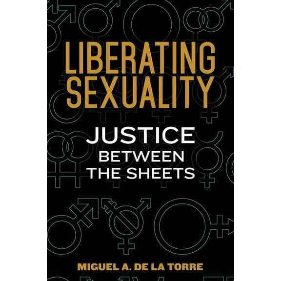 Liberating Sexuality: Justice Between the Sheets, (Paperback)