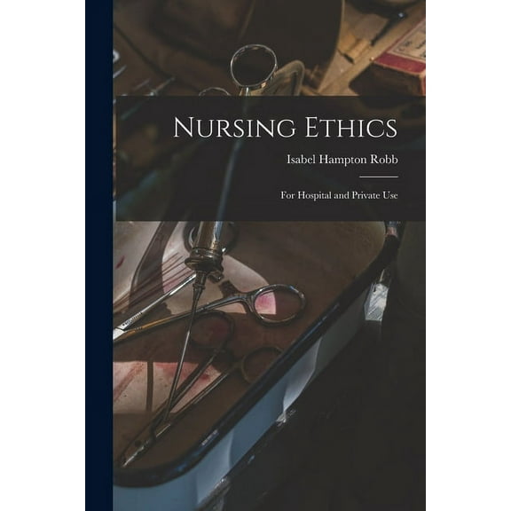 Nursing Ethics; for Hospital and Private Use (Paperback)