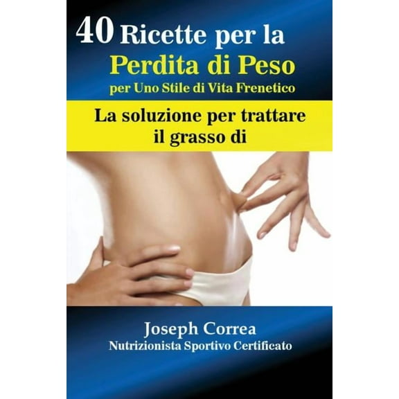 40 Ricette per la Perdita di Peso per Uno Stile di Vita Frenetico: La soluzione per trattare il grasso, (Paperback)