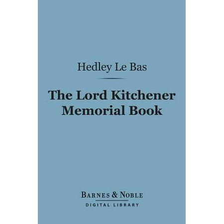 Lord Kitchener Christmas The Lord Kitchener Memorial Book (Barnes & Noble Digital Library) - eBook ()
