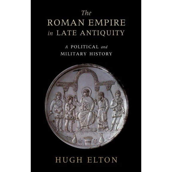 The Roman Empire in Late Antiquity, (Hardcover)