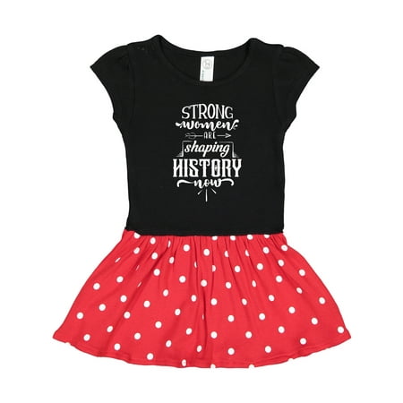 

Inktastic Women Empowerment Strong Women Are Shaping History Gift Toddler Girl Dress
