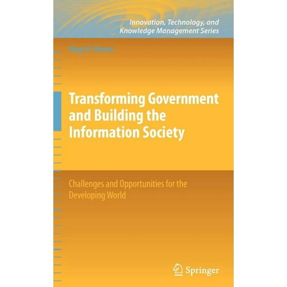 Innovation, Technology, and Knowledge Ma Transforming Government and Building the Information Society: Challenges and Opportunities for the Developing World, (Hardcover)